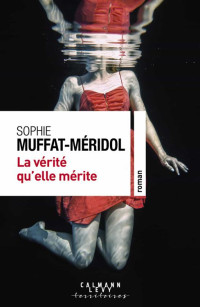 Sophie Muffat-Méridol & Muffat-Méridol Sophie — La vérité qu'elle mérite