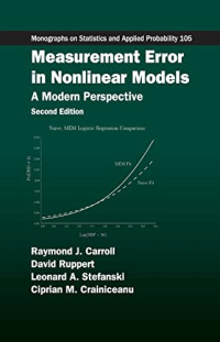 Raymond J. Carroll, David Ruppert, Leonard A. Stefanski, Ciprian M. Crainiceanu — Measurement Error in Nonlinear Models: A Modern Perspective, Second Edition