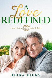 Dora Hiers — A Love Redefined: A Sweet Small-Town Later in Life Christian Romance (Second Chance Love in Butterfly Bend Book 1)