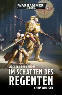 Chris Wraight — Wächter des Throns: Im Schatten des Regenten