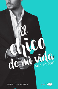 Jana Aston — El chico de mi vida