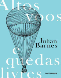 Julian Barnes — Altos voos e quedas livres
