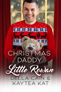 Della Cain & Kaytea Kat — Christmas Daddy: Little Rowan: Age Play Daddy Weihnachten Romanze