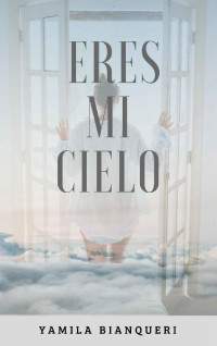 Yamila Bianqueri — Eres mi cielo