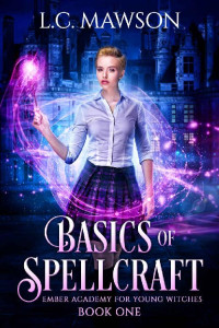L.C. Mawson — Basics of Spellcraft (Ember Academy for Young Witches Book 1)