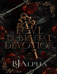 BJ Alpha — Love In Brutal Devotion: (The Brutal Duet Book 2)