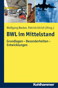 Wolfgang Becker & Patrick Ulrich — BWL im Mittelstand: Grundlagen – Besonderheiten – Entwicklungen