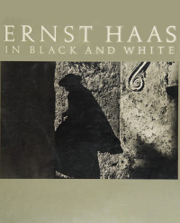 Jim Hughes; Alexander Haas; Ernst Haas — Ernst Haas in Black and White