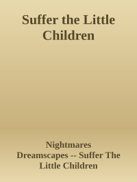 Nightmares & Dreamscapes -- Suffer The Little Children — Suffer the Little Children