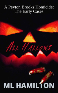M.L. Hamilton — All Hallows (A Peyton Brooks Homicide: The Early Cases Book 2)