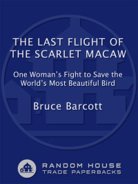 Bruce Barcott — The Last Flight of the Scarlet Macaw