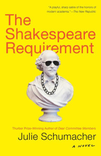 Julie Schumacher — The Shakespeare Requirement: A Novel - The Dear Committee Trilogy #2