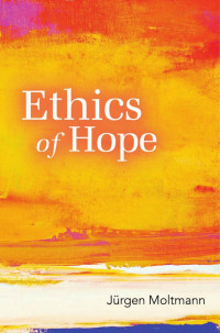 Moltmann, Jurgen.; — Ethics of Hope