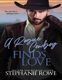 Stephanie Rowe — A Rogue Cowboy Finds Love (The Hart Ranch Billionaires Book 3)