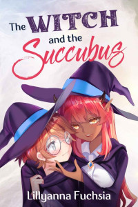 Lillyanna Fuchsia — The Witch and the Succubus (Lovely Witch Book 1)