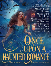 Meara Platt & Chasity Bowlin & Mary Wine & Lexi Post & Mary Lancaster & Maeve Greyson & Sofie Darling & Mia Pride & Elisa Braden & Elizabeth Rose — Once Upon a Haunted Romance: An Historical Romance Collection