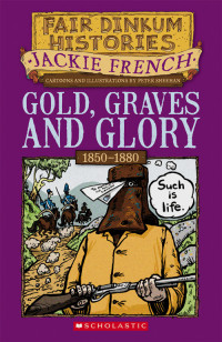 Jackie French — Fair Dinkum Histories 4: Gold, Graves and Glory 1850-1880
