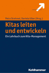 Petra Strehmel & Daniela Ulber — Kitas leiten und entwickeln: Ein Lehrbuch zum Kita-Management