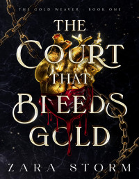 Zara Storm — The Court that Bleeds Gold: A Dark Fantasy Romance (The Gold Weaver Book 1)