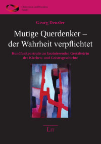 Georg Denzler — Mutige Querdenker - der Wahrheit verpflichtet