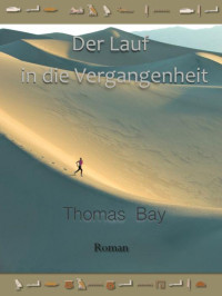 Bay, Thomas [Bay, Thomas] — Der Lauf in die Vergangenheit - Teil 1