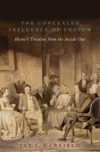 Jay L. Garfield — The Concealed Influence of Custom: Hume’s Treatise from the Inside Out