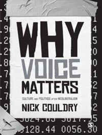 Nick Couldry — Why Voice Matters: Culture and Politics After Neoliberalism