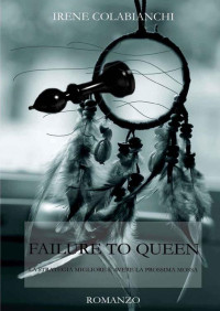 Irene Colabianchi — Failure to Queen (Italian Edition)