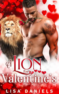Lisa Daniels — A Lion for Valentine's: A Shifter Rescue Romance (Holiday Shifters)