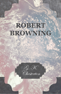 G. K. Chesterton; — Robert Browning