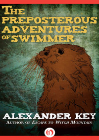 Alexander Key — The Preposterous Adventures of Swimmer