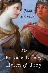 John Erskine — The Private Life of Helen of Troy
