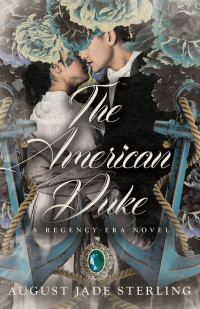 August Jade Sterling — The American Duke: A Regency-Era Novel