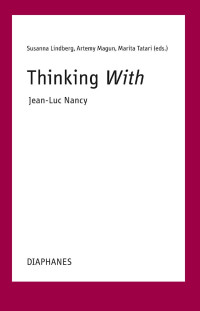 Susanna Lindberg (Hg.) & Artemy Magun (Hg.) & Marita Tatari (Hg.) — Thinking With—Jean-Luc Nancy