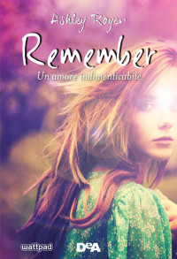 Royer, Ashley [Royer, Ashley] — Remember: Un amore indimenticabile (Italian Edition)