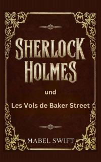 Mabel Swift — Sherlock Holmes et les vols de Baker Street (Mystères de Sherlock Holmes 4)