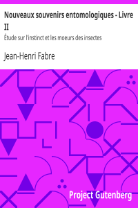 Jean-Henri Fabre — Nouveaux souvenirs entomologiques - Livre II / Étude sur l'instinct et les moeurs des insectes