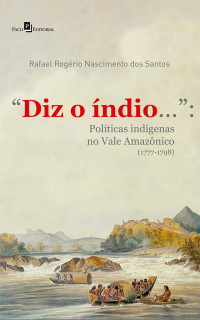 Rafael Rogrio Nascimento dos Santos; — "Diz o ndio..."