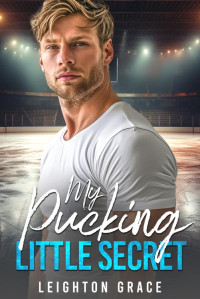 Leighton Grace — My Pucking Little Secret: A Fake Relationship, Opposites Attract, Hockey Romance (The Vermont Vipers Book 2)