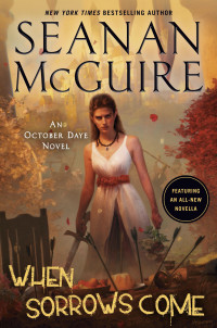 Seanan McGuire; — When Sorrows Come: An October Daye Novel