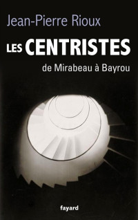 Jean-Pierre Rioux — Les centristes