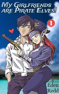 Eden Redd — My Girlfriends Are Pirate Elves! 1: A Fantasy Light Novel