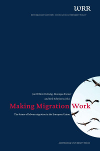 Holtslag, Jan Willem, Kremer, Monique, Schrijvers, Erik — Making Migration Work: The Future of Labour Migration in the European Union