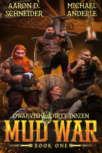 Aaron D. Schneider; Michael Anderle — Mud War (Dwarvish Dirty Dozen Book 1)