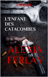 Alexia Ferlay — L'enfant des catacombes