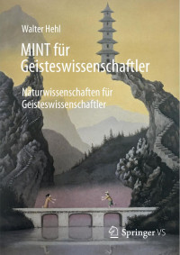 Walter Hehl — MINT für Geisteswissenschaftler: Naturwissenschaften für Geisteswissenschaftler