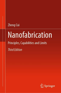 Zheng Cui — Nanofabrication: Principles, Capabilities and Limits 3rd Edition