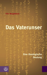 Neugebauer, Fritz — Das Vaterunser. Eine theologische Deutung