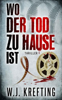 W.J. Krefting — Wo der Tod zu Hause ist: Thriller (German Edition)