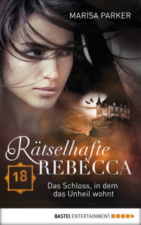 Parker, Marisa — Rätselhafte Rebecca - Folge 18